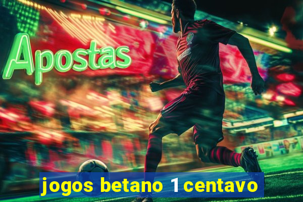 jogos betano 1 centavo